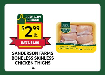 Sanderson Farms Boneless Skinless Chicken Thighs $2.99 lb.